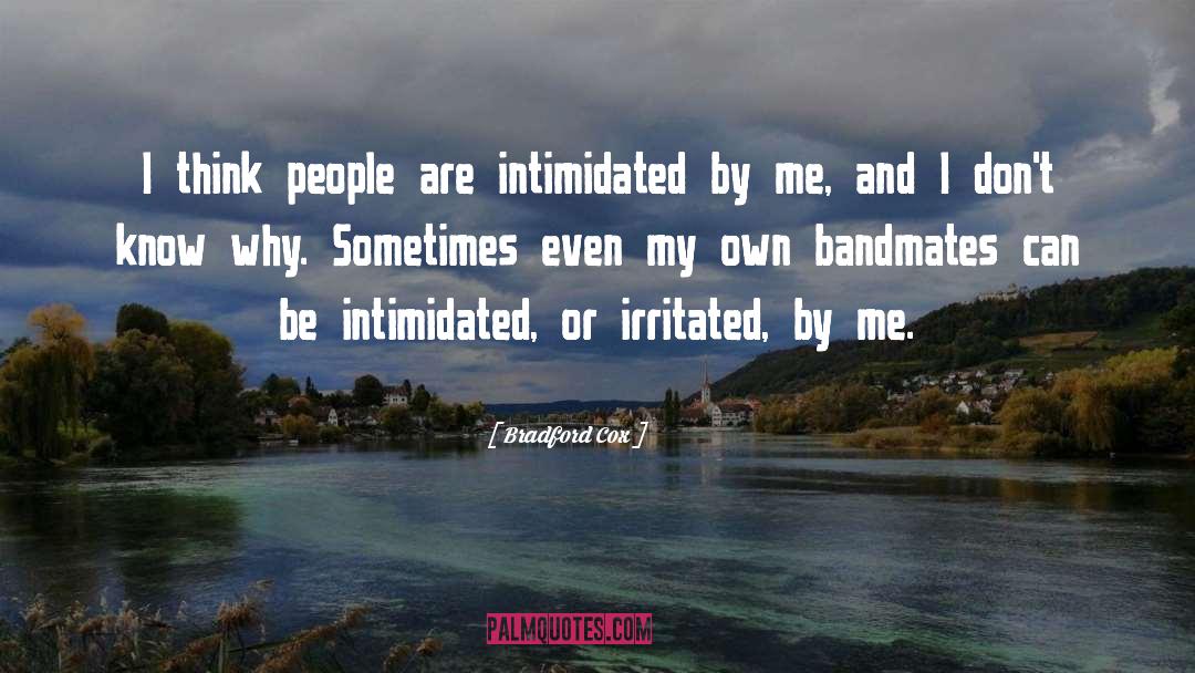 Intimidated quotes by Bradford Cox