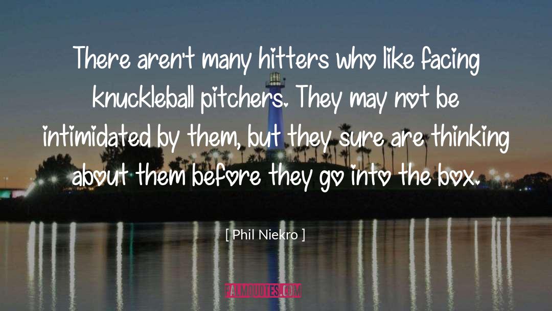Intimidated quotes by Phil Niekro