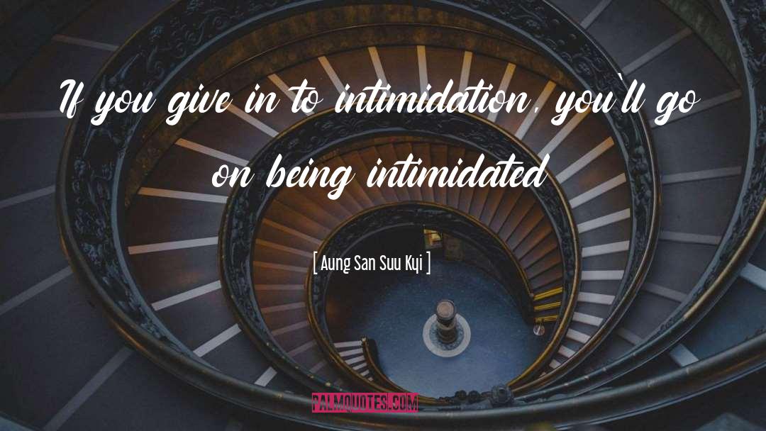 Intimidated quotes by Aung San Suu Kyi