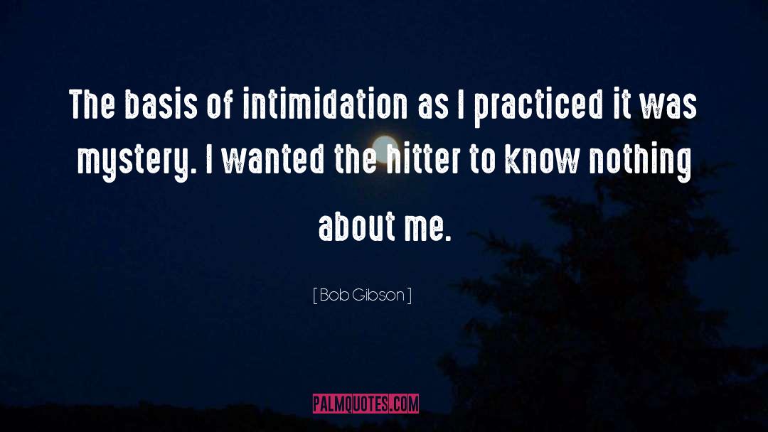 Intimidation quotes by Bob Gibson