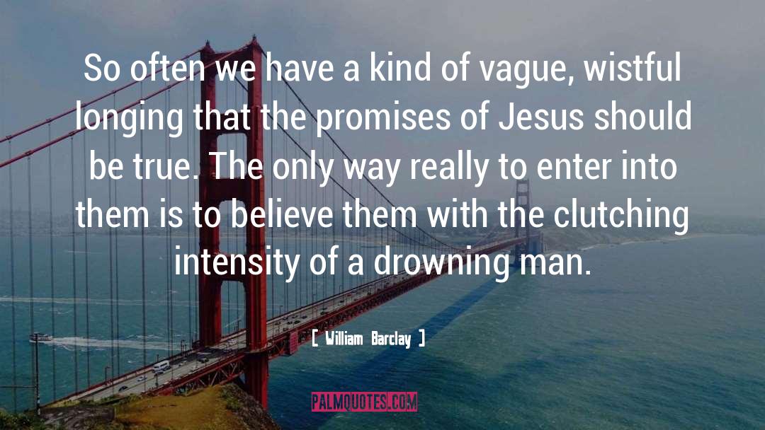 Into The Drowning Deep quotes by William Barclay