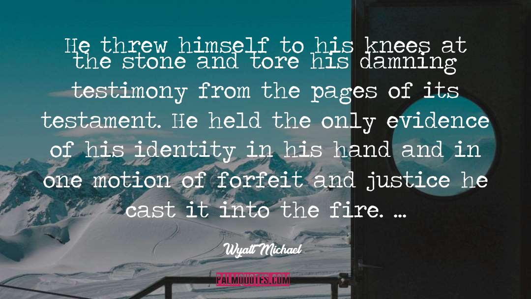 Into The Fire quotes by Wyatt Michael