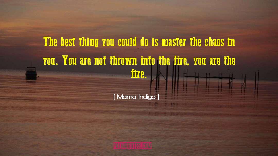 Into The Fire quotes by Mama Indigo