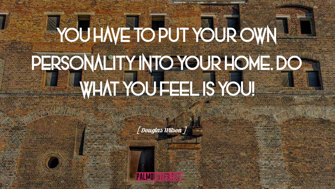 Into Your Home quotes by Douglas Wilson