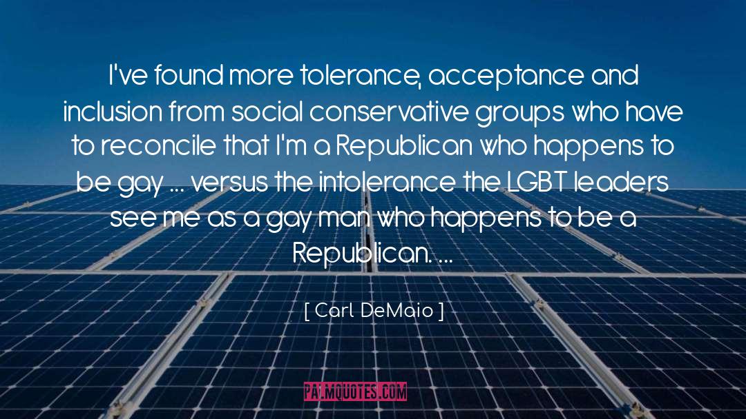 Intolerance quotes by Carl DeMaio