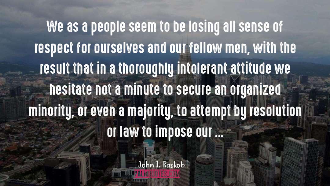 Intolerant quotes by John J. Raskob