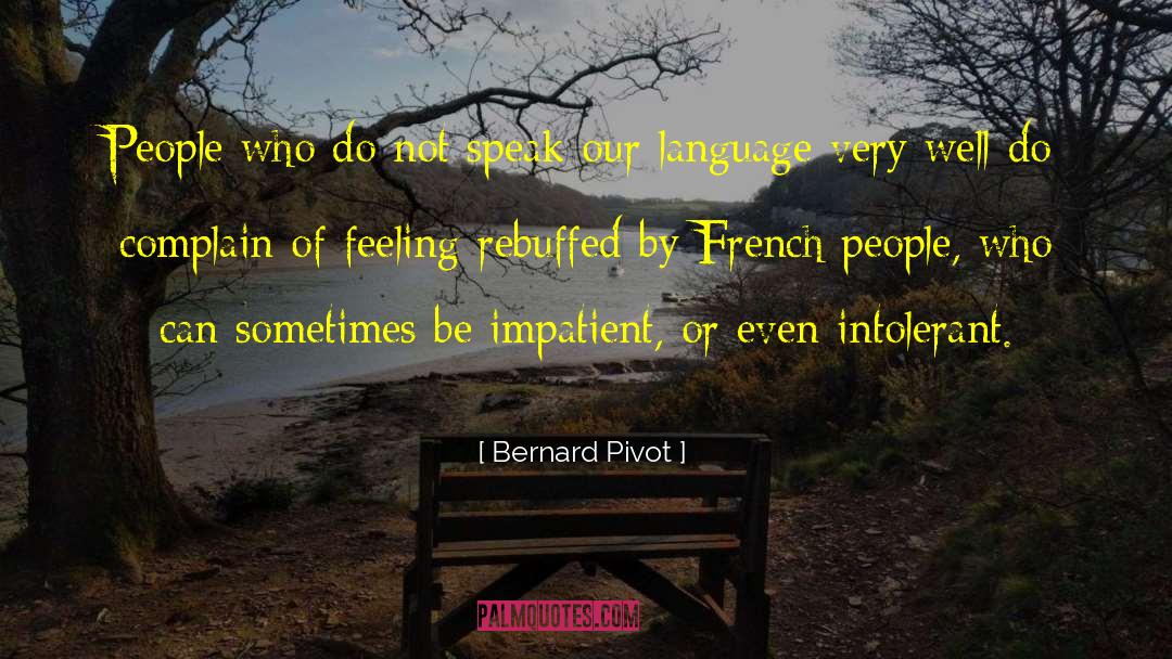 Intolerant quotes by Bernard Pivot