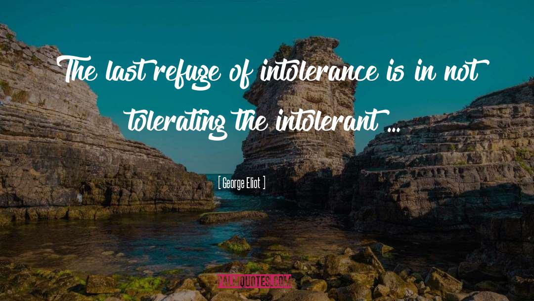 Intolerant quotes by George Eliot