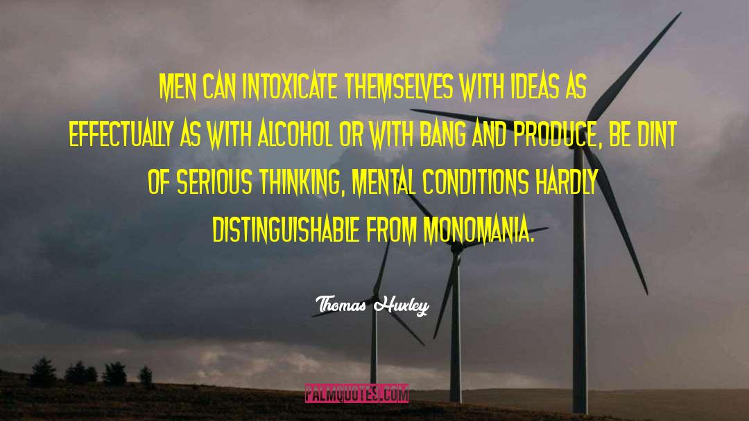 Intoxicate quotes by Thomas Huxley