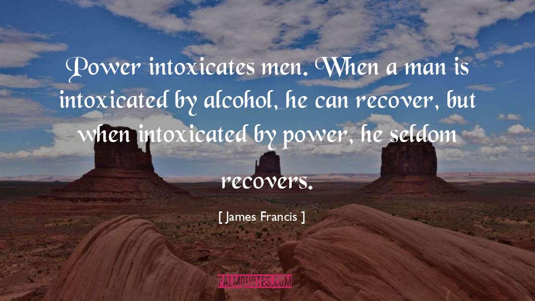 Intoxicated quotes by James Francis