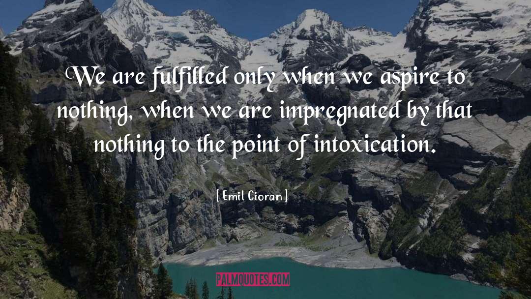 Intoxication quotes by Emil Cioran