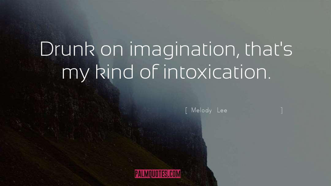 Intoxication quotes by Melody  Lee