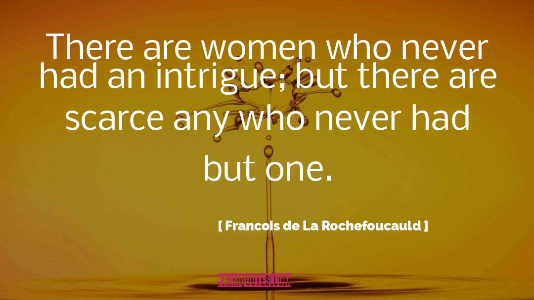 Intrigue quotes by Francois De La Rochefoucauld