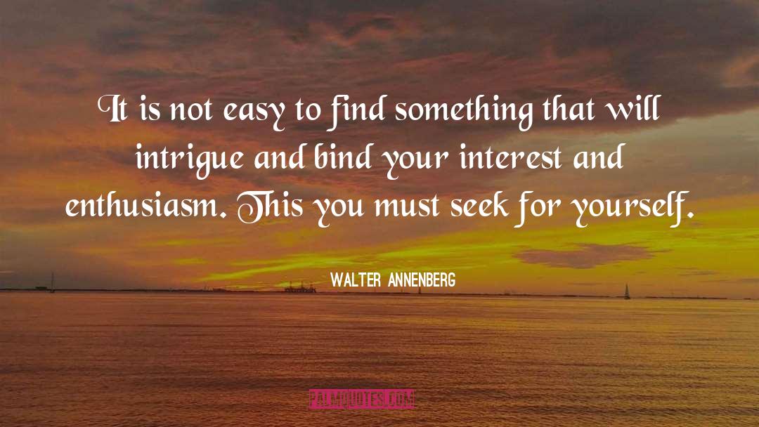 Intrigue quotes by Walter Annenberg