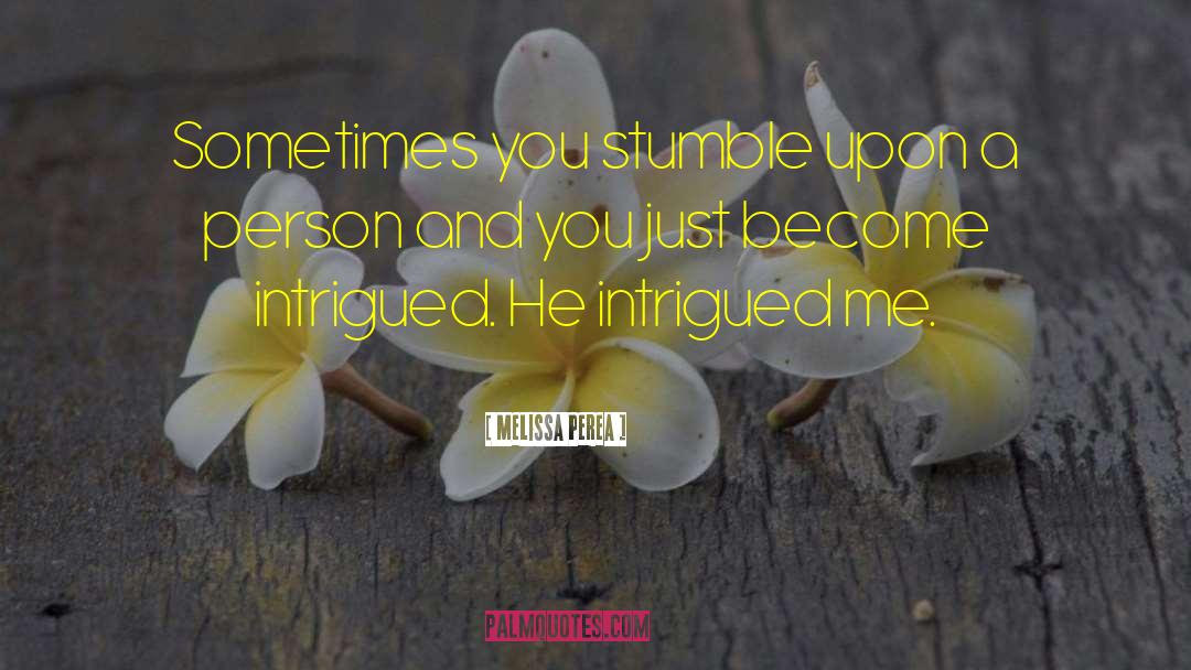 Intrigued quotes by Melissa Perea