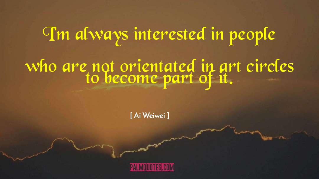 Intriguing People quotes by Ai Weiwei
