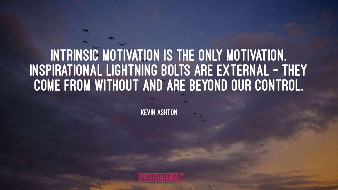 Intrinsic Motivation quotes by Kevin Ashton