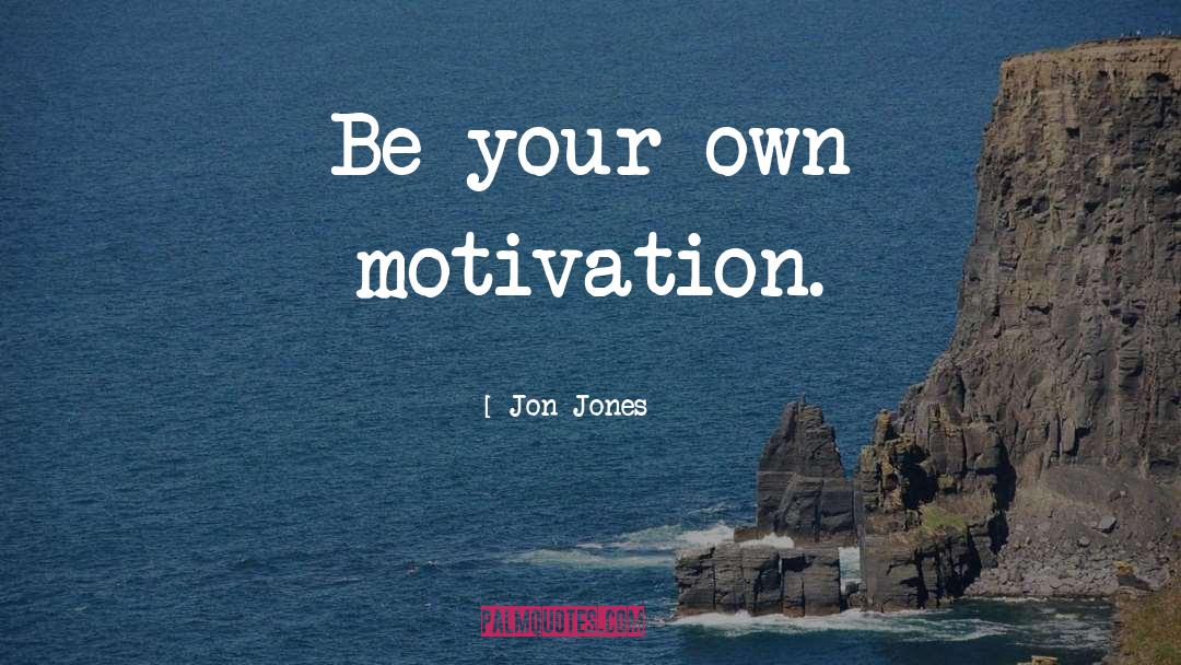 Intrisic Motivation quotes by Jon Jones