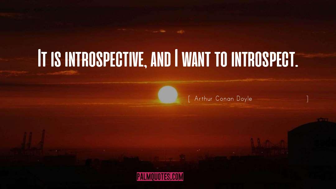 Introspect quotes by Arthur Conan Doyle