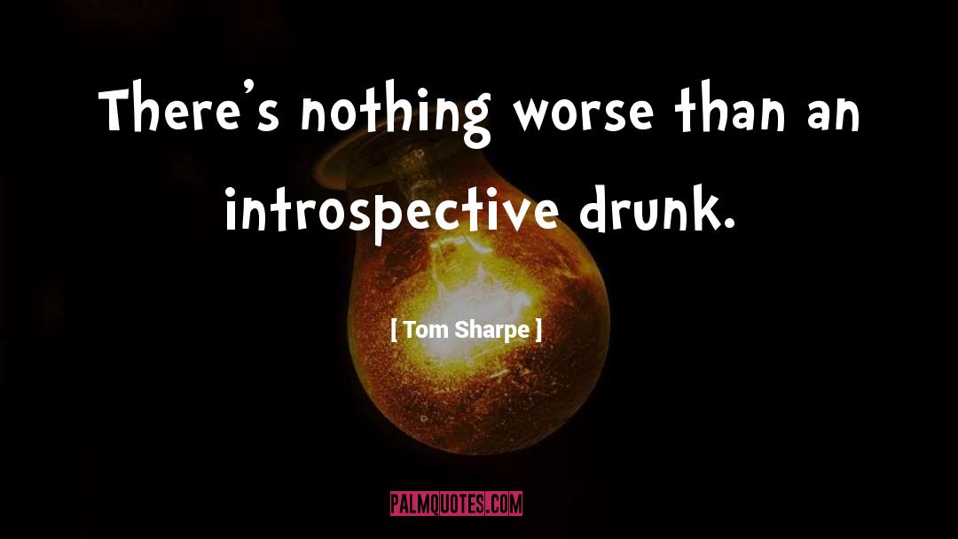 Introspective quotes by Tom Sharpe