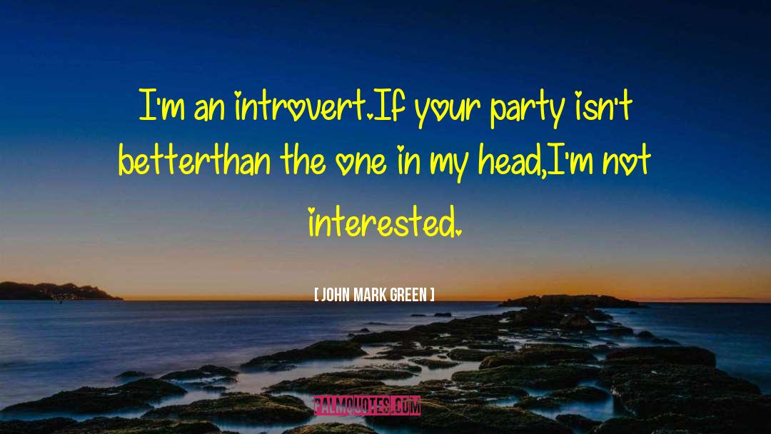 Introvert Problems quotes by John Mark Green