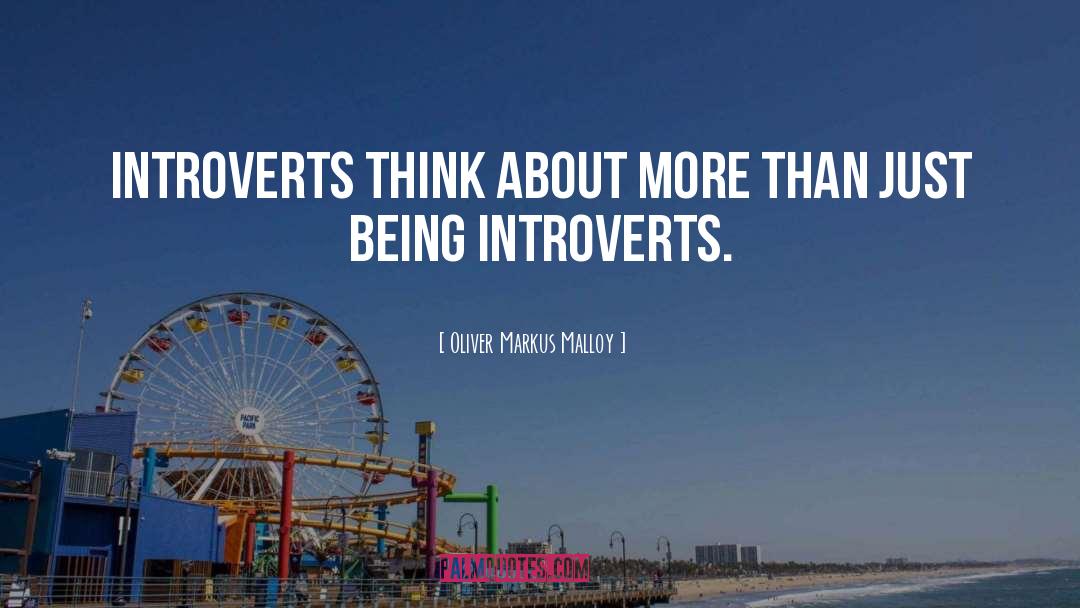 Introvert quotes by Oliver Markus Malloy