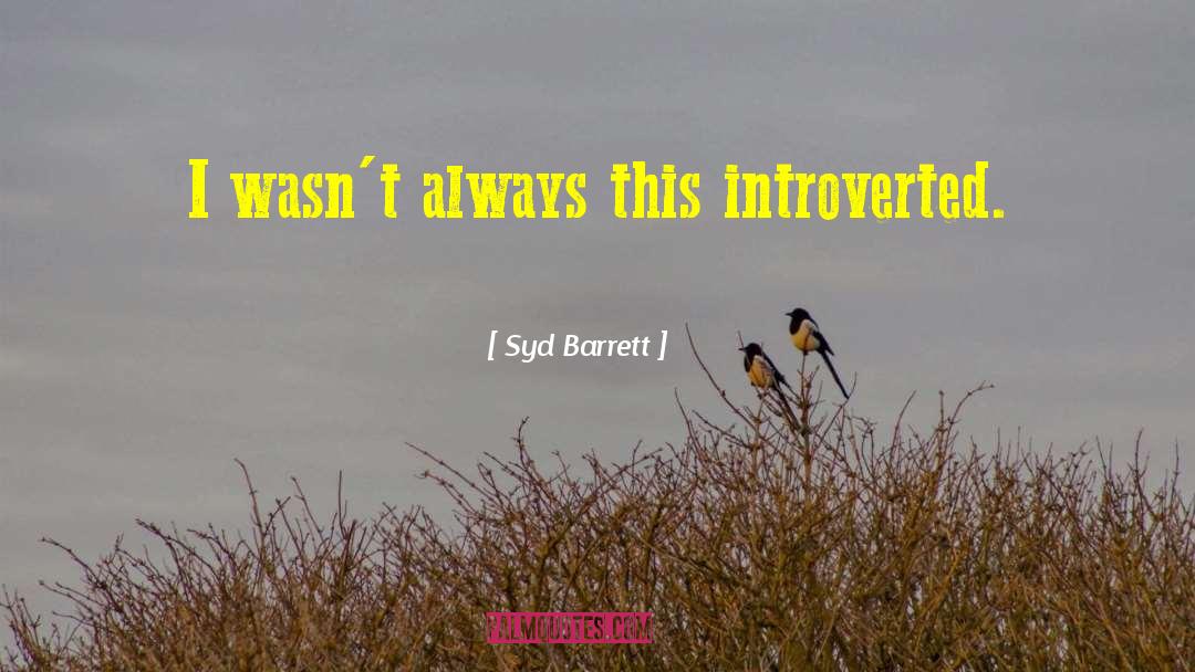 Introverted quotes by Syd Barrett