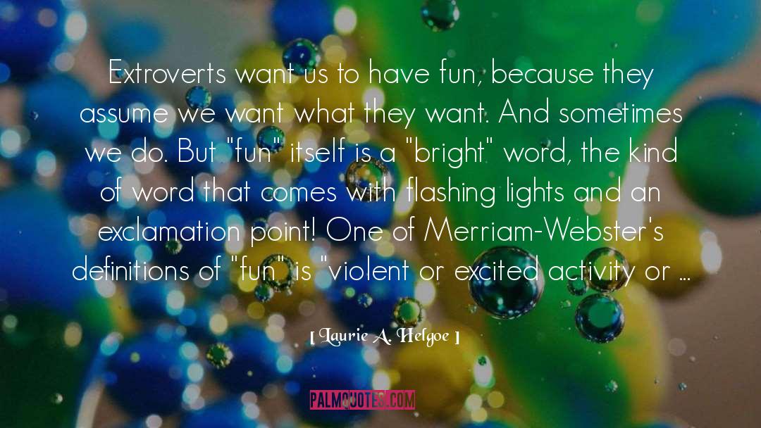 Introverts V Extroverts quotes by Laurie A. Helgoe