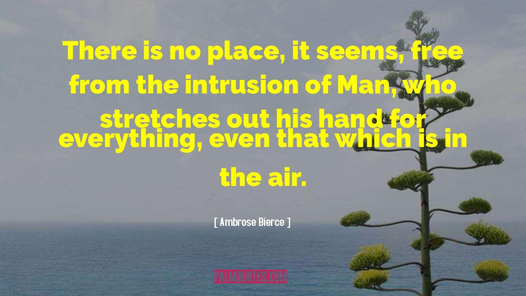 Intrusion quotes by Ambrose Bierce