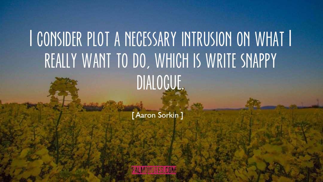 Intrusion quotes by Aaron Sorkin