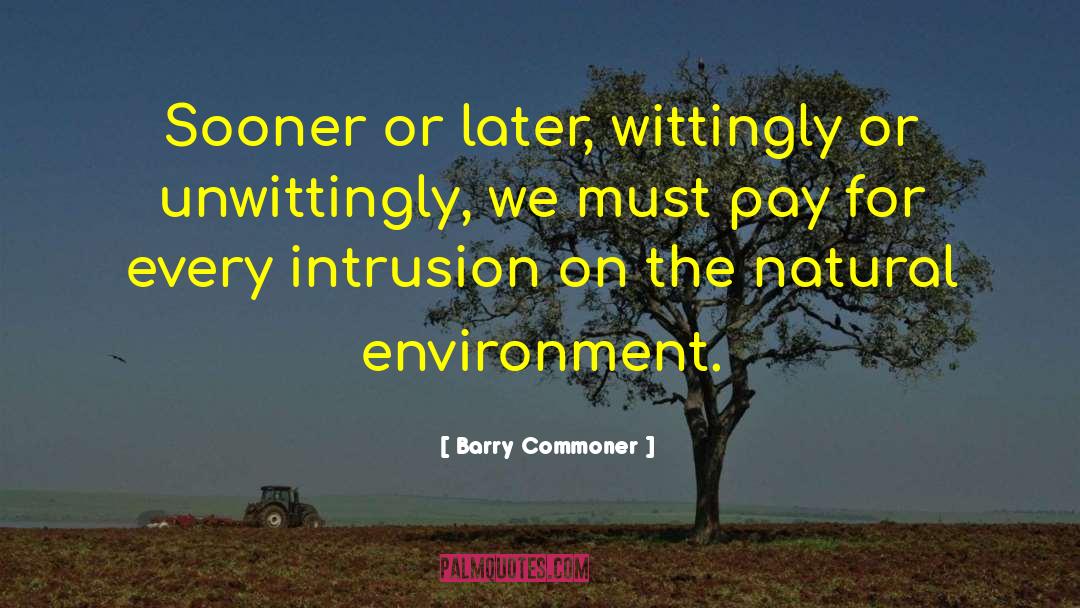 Intrusion quotes by Barry Commoner
