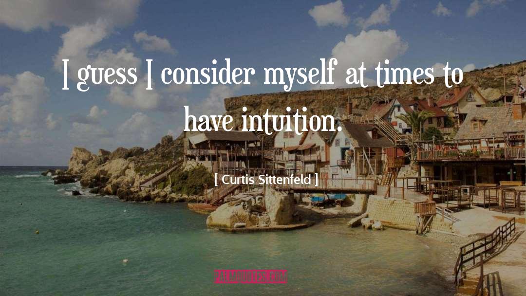 Intuition quotes by Curtis Sittenfeld