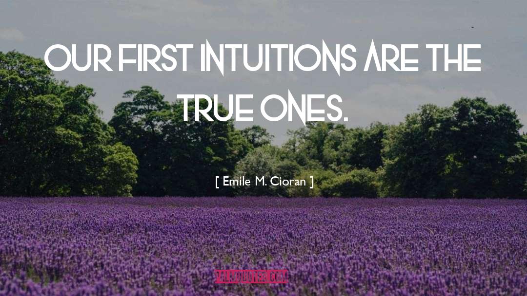 Intuitions quotes by Emile M. Cioran
