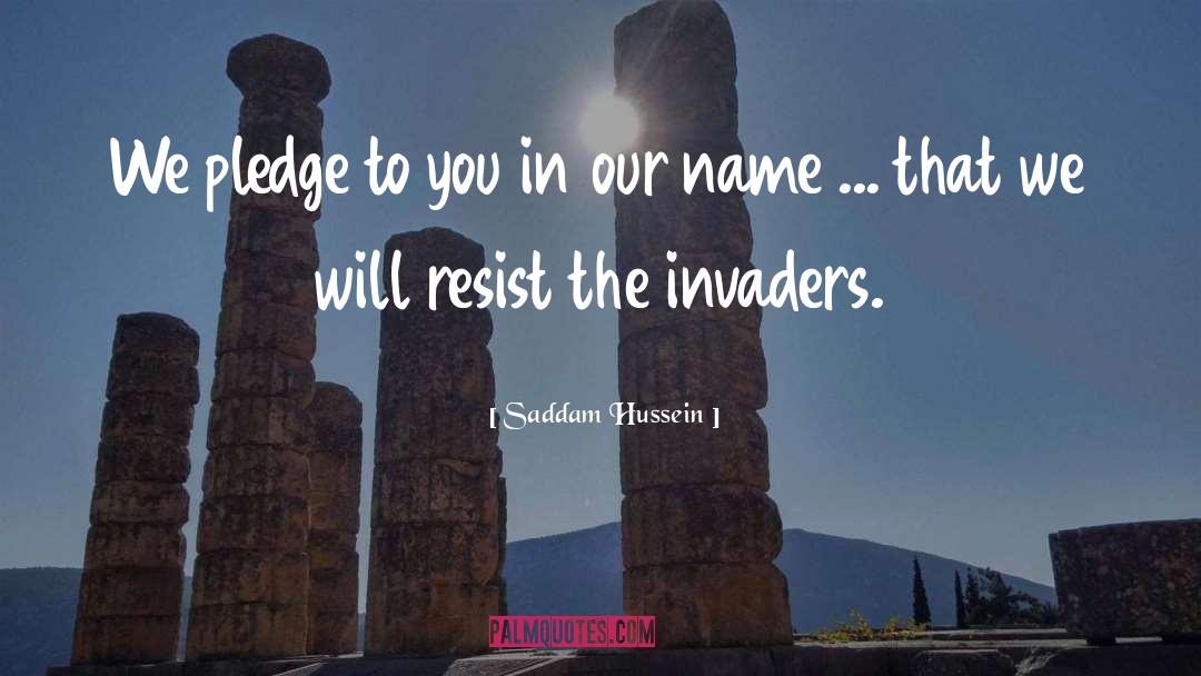Invaders quotes by Saddam Hussein