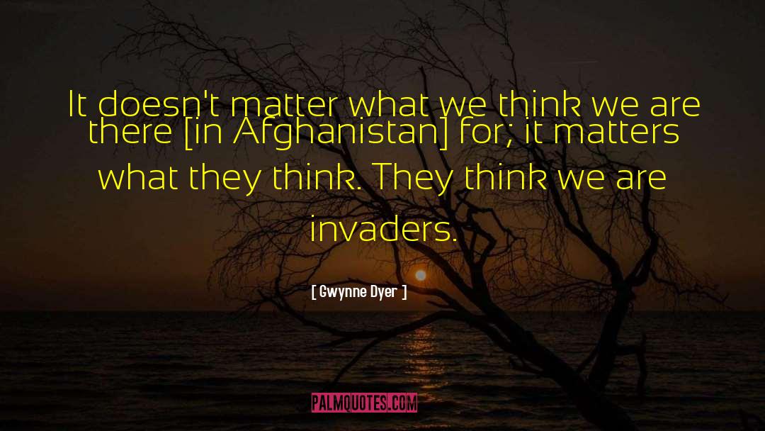 Invaders quotes by Gwynne Dyer