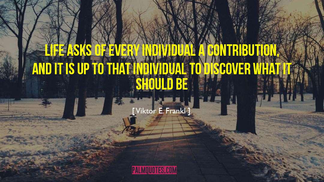 Invaluable Contribution quotes by Viktor E. Frankl