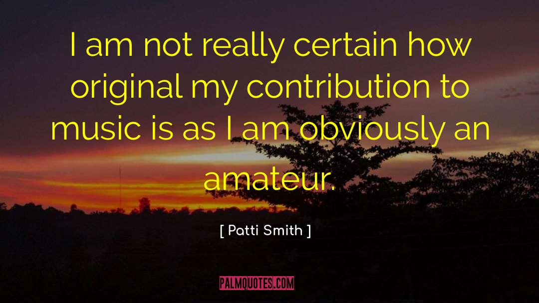 Invaluable Contribution quotes by Patti Smith