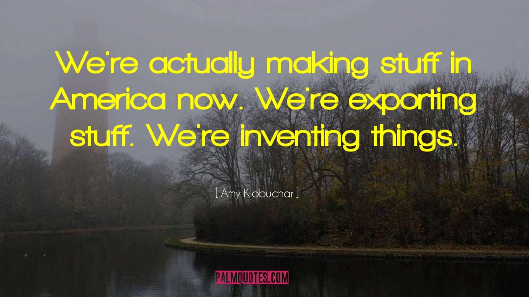 Inventing Things quotes by Amy Klobuchar