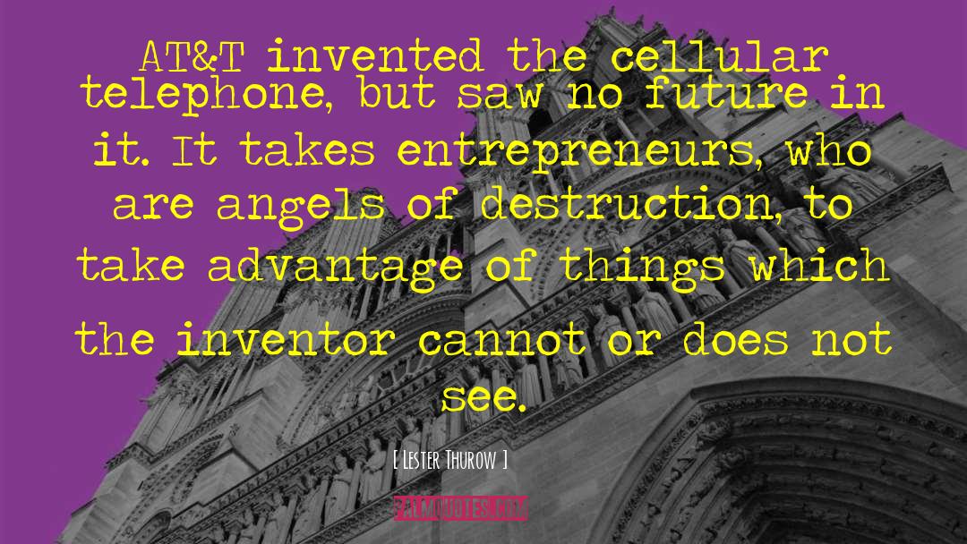 Invention Of Telephone quotes by Lester Thurow