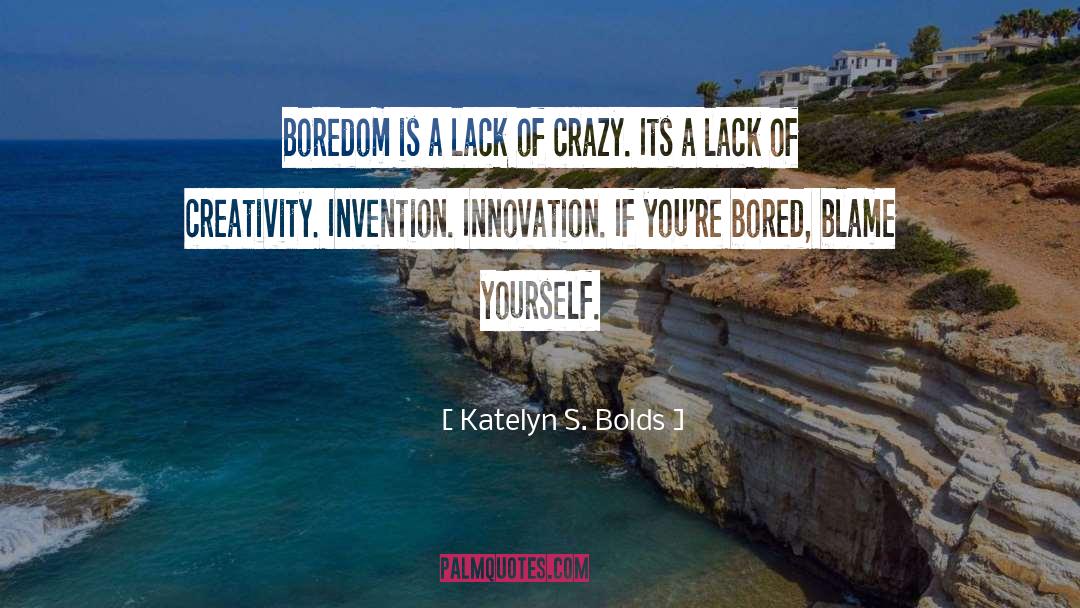 Invention quotes by Katelyn S. Bolds