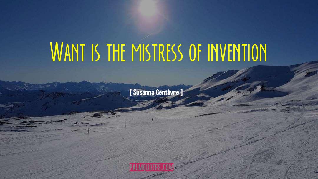 Invention quotes by Susanna Centlivre