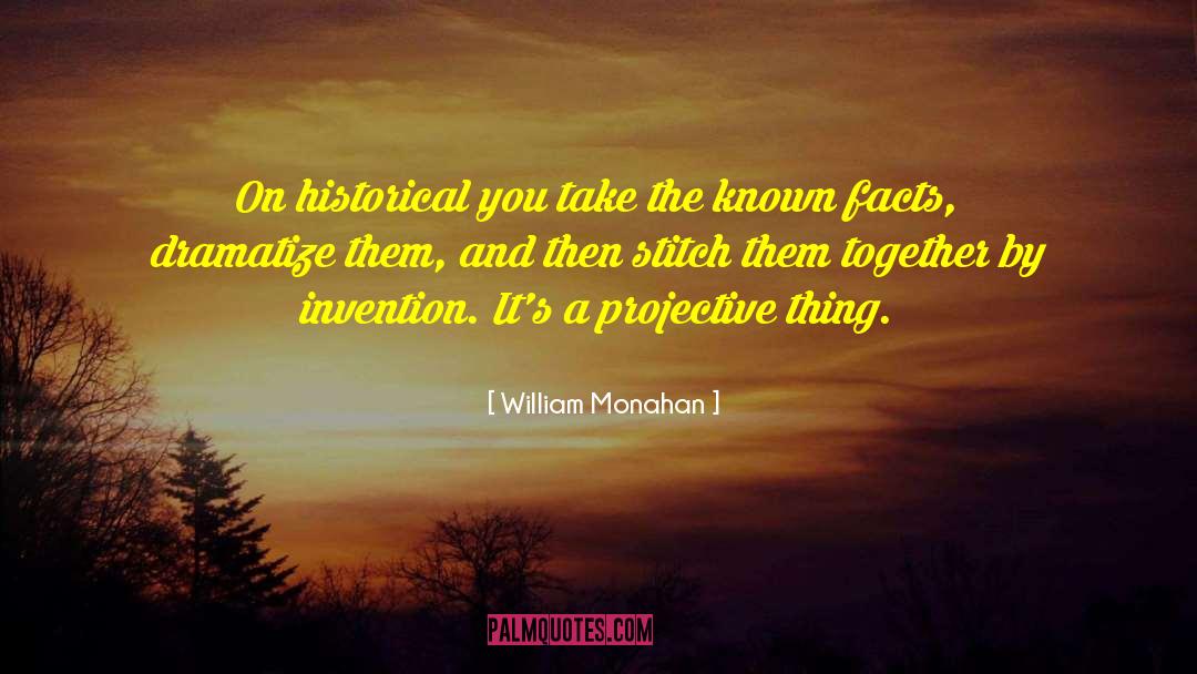 Invention quotes by William Monahan