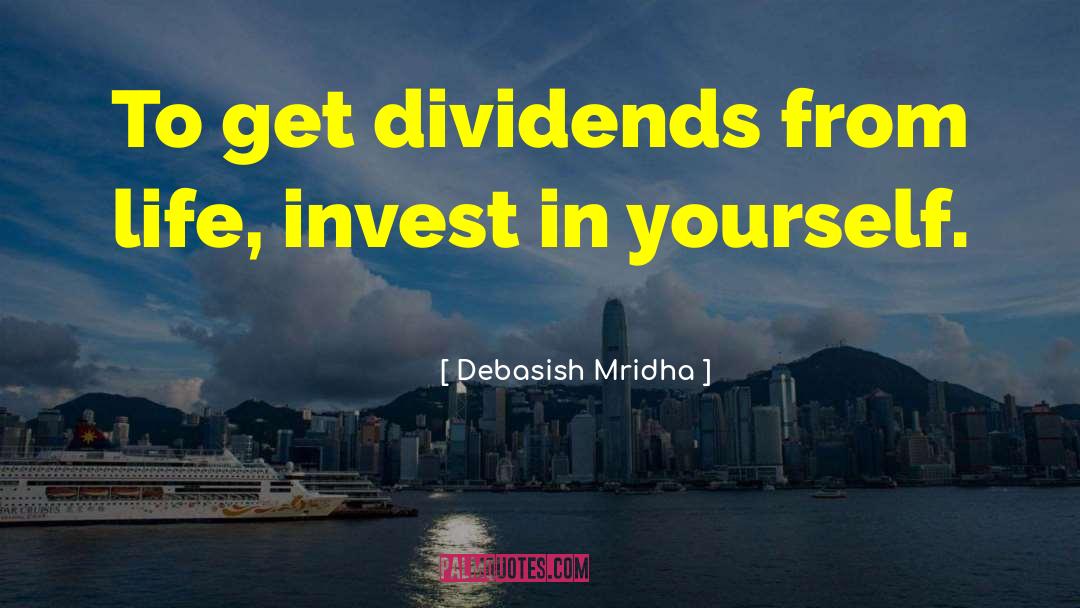 Invest In Yourself quotes by Debasish Mridha
