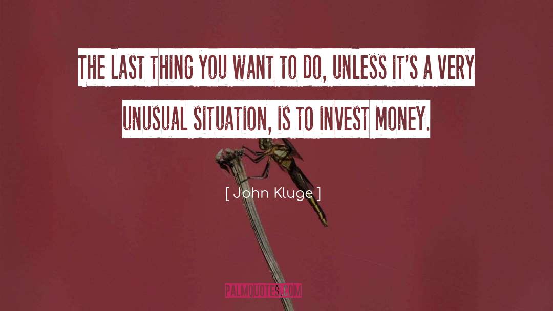 Invest quotes by John Kluge