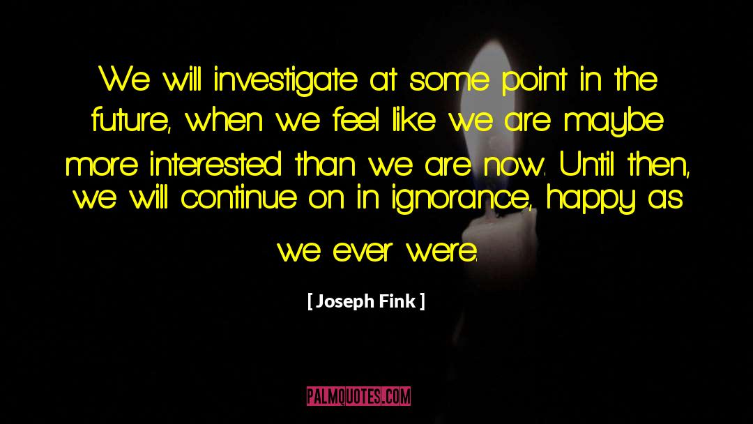 Investigate quotes by Joseph Fink