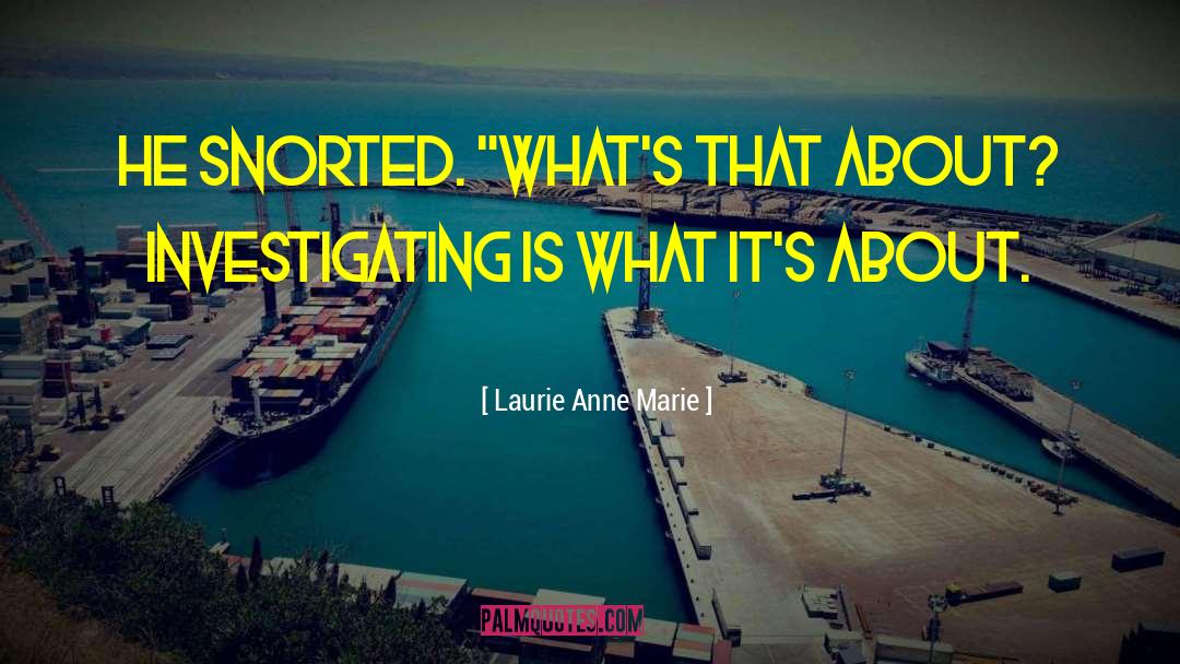 Investigating quotes by Laurie Anne Marie