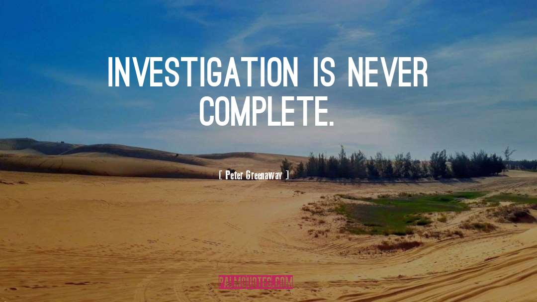 Investigation quotes by Peter Greenaway