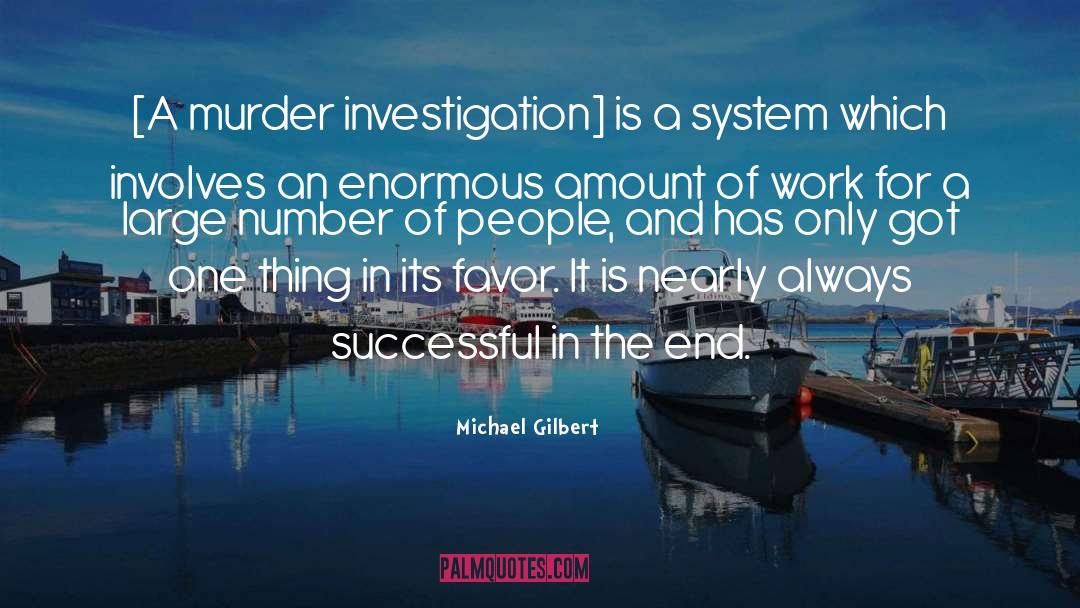 Investigation quotes by Michael Gilbert