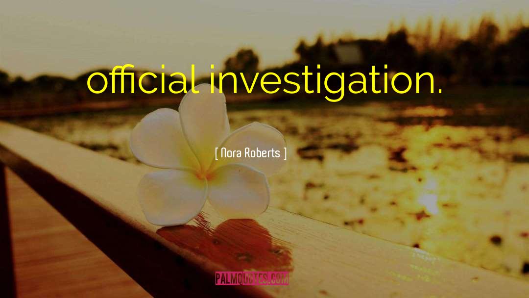 Investigation Reports quotes by Nora Roberts