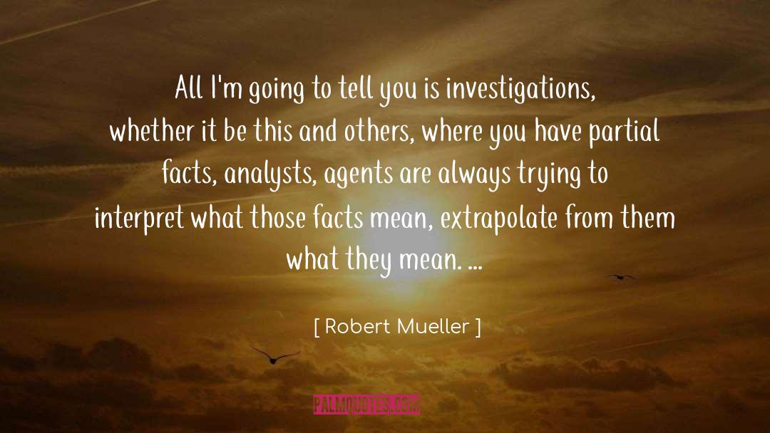 Investigations quotes by Robert Mueller